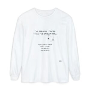 Long Sleeve T-Shirt -I've been me longer than you